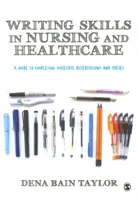 Abilità di scrittura nell'assistenza infermieristica e sanitaria: Guida al completamento di tesi e dissertazioni di successo - Writing Skills in Nursing and Healthcare: A Guide to Completing Successful Dissertations and Theses