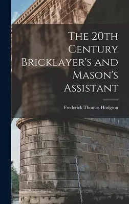 L'assistente del muratore e del muratore del 20° secolo - The 20th Century Bricklayer's and Mason's Assistant
