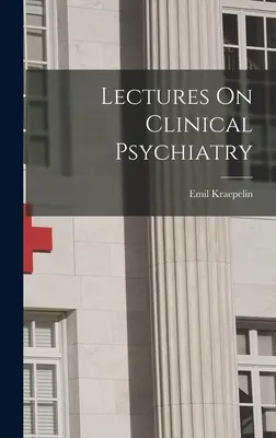 Conferenze sulla psichiatria clinica - Lectures On Clinical Psychiatry