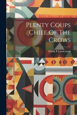 Plenty Coups Capo dei Corvi - Plenty Coups Chief Of The Crows