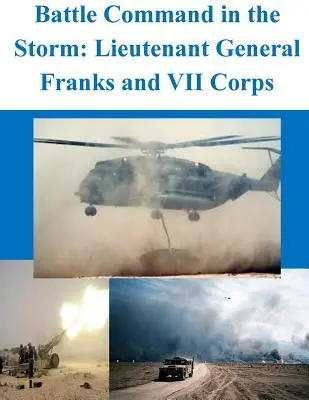 Comando di battaglia nella tempesta: Il tenente generale Franks e il VII corpo d'armata - Battle Command in the Storm: Lieutenant General Franks and VII Corps