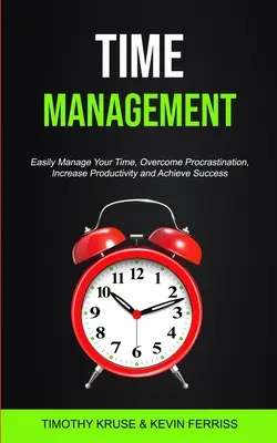 Gestione del tempo: Gestire facilmente il proprio tempo, superare la procrastinazione, aumentare la produttività e raggiungere il successo - Time Management: Easily Manage Your Time, Overcome Procrastination, Increase Productivity and Achieve Success