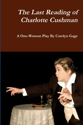 L'ultima lettura di Charlotte Cushman: Uno spettacolo per una sola donna - The Last Reading of Charlotte Cushman: A One-Woman Play