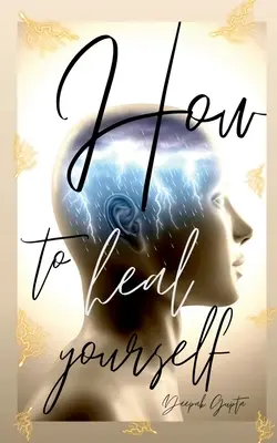 Come guarire se stessi - How To Heal Yourself