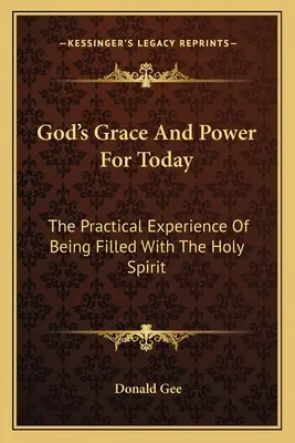 La grazia e il potere di Dio per oggi: L'esperienza pratica dell'essere riempiti di Spirito Santo - God's Grace And Power For Today: The Practical Experience Of Being Filled With The Holy Spirit