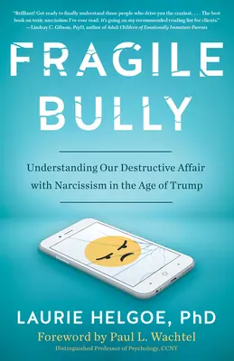 Fragile bullo: Capire la nostra relazione distruttiva con il narcisismo nell'era di Trump - Fragile Bully: Understanding Our Destructive Affair with Narcissism in the Age of Trump