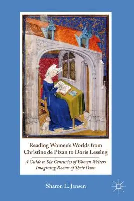 Leggere i mondi femminili da Christine de Pizan a Doris Lessing: A Guide to Six Centuries of Women Writers Imagining Rooms of Their Own (Guida a sei secoli di scrittrici che immaginano stanze proprie) - Reading Women's Worlds from Christine de Pizan to Doris Lessing: A Guide to Six Centuries of Women Writers Imagining Rooms of Their Own