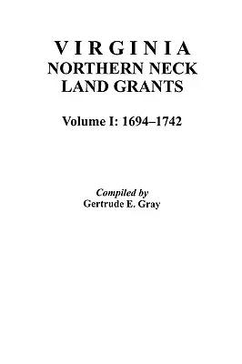 Concessioni fondiarie del Northern Neck della Virginia, 1694-1742. [Vol. I] - Virginia Northern Neck Land Grants, 1694-1742. [Vol. I]