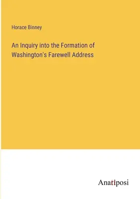 Un'inchiesta sulla formazione del discorso di addio di Washington - An Inquiry into the Formation of Washington's Farewell Address