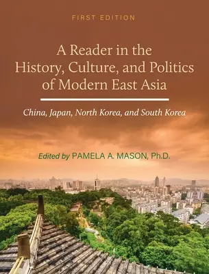 Lettore di storia, cultura e politica dell'Asia orientale moderna: Cina, Giappone, Corea del Nord e Corea del Sud - Reader in the History, Culture, and Politics of Modern East Asia: China, Japan, North Korea, and South Korea