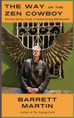 La via del cowboy zen: Storie di fuoco di un ritmista giramondo - The Way Of The Zen Cowboy: Fireside Stories From A Globetrotting Rhythmatist