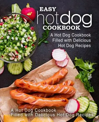 Ricettario facile sugli hot dog: Un ricettario di hot dog pieno di deliziose ricette di hot dog (2a edizione) - Easy Hot Dog Cookbook: A Hot Dog Cookbook Filled with Delicious Hot Dog Recipes (2nd Edition)
