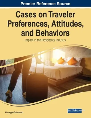 Casi sulle preferenze, gli atteggiamenti e i comportamenti dei viaggiatori: Impatto nell'industria dell'ospitalità - Cases on Traveler Preferences, Attitudes, and Behaviors: Impact in the Hospitality Industry