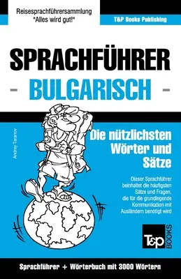 Sprachfhrer Deutsch-Bulgarisch and Thematischer Wortschatz mit 3000 Wrtern - Sprachfhrer Deutsch-Bulgarisch und Thematischer Wortschatz mit 3000 Wrtern