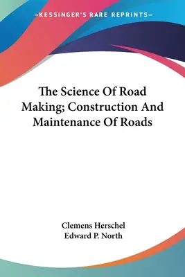 La scienza delle strade; costruzione e manutenzione delle strade - The Science Of Road Making; Construction And Maintenance Of Roads
