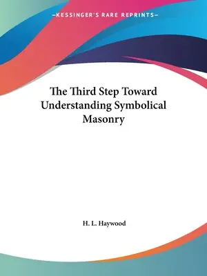 Il terzo passo verso la comprensione della massoneria simbolica - The Third Step Toward Understanding Symbolical Masonry