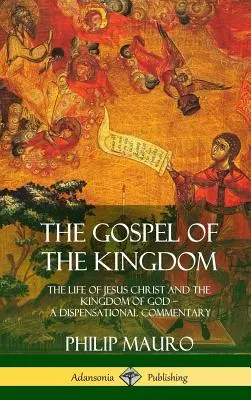 Il Vangelo del Regno: La vita di Gesù Cristo e il Regno di Dio - Un commento dispensazionale (copertina rigida) - The Gospel of the Kingdom: The Life of Jesus Christ and the Kingdom of God - A Dispensational Commentary (Hardcover)