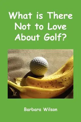 Cosa c'è da non amare nel golf? - What Is There Not to Love about Golf?
