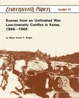 Scene da una guerra incompiuta: conflitto a bassa intensità in Corea, 1966-1969 - Scenes from an Unfinished War: Low-Intensity Conflict in Korea, 1966-1969