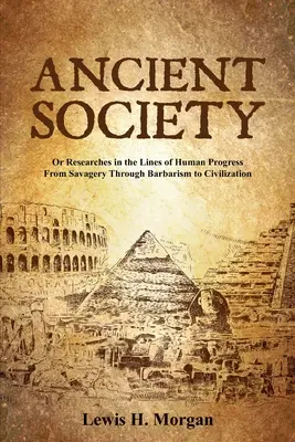 Società antica: O Ricerche sulle linee del progresso umano dalla barbarie alla civiltà - Ancient Society: Or Researches in the Lines of Human Progress From Savagery Through Barbarism to Civilization