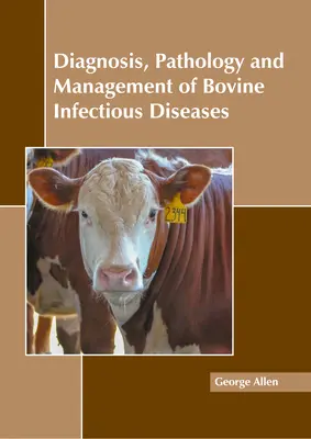 Diagnosi, patologia e gestione delle malattie infettive bovine - Diagnosis, Pathology and Management of Bovine Infectious Diseases