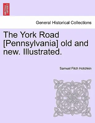 La strada di York [Pennsylvania] vecchia e nuova. Illustrato. - The York Road [Pennsylvania] old and new. Illustrated.