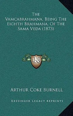 Il Vamcabrahmana, l'ottavo brahmana del Sama Veda (1873) - The Vamcabrahmana, Being The Eighth Brahmana, Of The Sama Veda (1873)