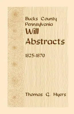 Contea di Bucks, Pennsylvania, Estratti dei testamenti, 1825-1870 - Bucks County, Pennsylvania, Will Abstracts, 1825-1870