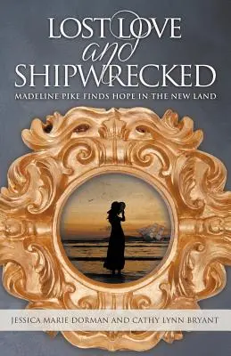 Amore perduto e naufragio: Madeline Pike trova la speranza nella nuova terra - Lost Love and Shipwrecked: Madeline Pike Finds Hope in the New Land