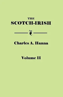 Scotch-Irish, o lo scozzese in Gran Bretagna, Irlanda del Nord e America del Nord. in due volumi. Volume II - Scotch-Irish, or the Scot in North Britain, North Ireland, and North America. in Two Volumes. Volume II