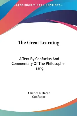 Il grande apprendimento: Un testo di Confucio e un commento del filosofo Tsang - The Great Learning: A Text By Confucius And Commentary Of The Philosopher Tsang