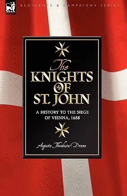 Cavalieri di San Giovanni: storia dell'assedio di Vienna del 1688 - Knights of St John: a History to the Siege of Vienna, 1688