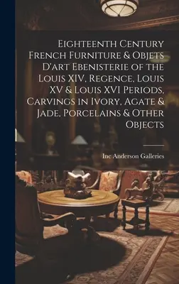 Mobili e oggetti d'arte francesi del XVIII secolo Ebenisterie dei periodi Luigi XIV, Regenza, Luigi XV e Luigi XVI, intagli in avorio, agata e giada - Eighteenth Century French Furniture & Objets D'art Ebenisterie of the Louis XIV, Regence, Louis XV & Louis XVI Periods, Carvings in Ivory, Agate & Jad