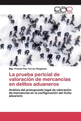 La prova peritale di valutazione del valore dei beni di consumo nei delitti aduviali - La prueba pericial de valoracin de mercancas en delitos aduaneros