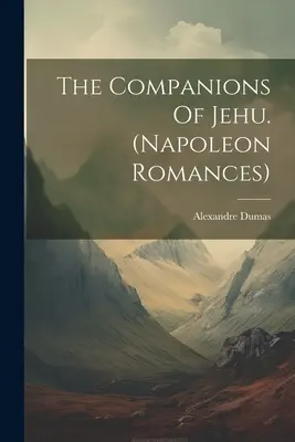 I compagni di Jehu (romanzi napoleonici) - The Companions Of Jehu. (napoleon Romances)