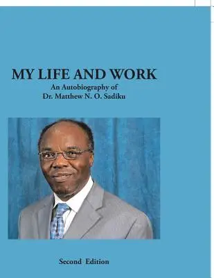 La mia vita e il mio lavoro: Autobiografia del dottor Matthew N. O. Sadiku - My Life and Work: An Autobiography of Dr. Matthew N. O. Sadiku