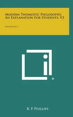 Filosofia tomistica moderna, spiegazione per gli studenti, V2: Metafisica - Modern Thomistic Philosophy, an Explanation for Students, V2: Metaphysics