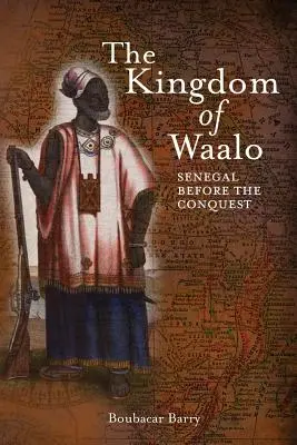 Il regno di Waalo: il Senegal prima della conquista - The Kingdom of Waalo: Senegal Before the Conquest