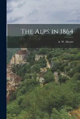 Le Alpi nel 1864 - The Alps in 1864