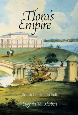 L'impero di Flora: i giardini britannici in India - Flora's Empire: British Gardens in India