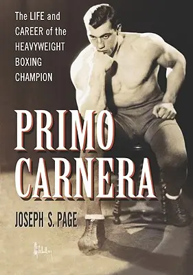 Primo Carnera: La vita e la carriera del campione di boxe dei pesi massimi - Primo Carnera: The Life and Career of the Heavyweight Boxing Champion