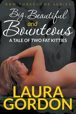 Grande, bello e generoso: Una storia di due gattini grassi (BBW Threesome Series) - Big, Beautiful and Bounteous: A Tale of Two Fat Kitties (BBW Threesome Series)