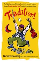 Tradizione! La storia altamente improbabile e alla fine trionfale di Fiddler on the Roof, il musical più famoso del mondo, da Broadway a Hollywood. - Tradition!: The Highly Improbable, Ultimately Triumphant Broadway-To-Hollywood Story of Fiddler on the Roof, the World's Most Belo