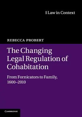 Il cambiamento della regolamentazione giuridica della convivenza: Dai fornicatori alla famiglia, 1600-2010 - The Changing Legal Regulation of Cohabitation: From Fornicators to Family, 1600-2010