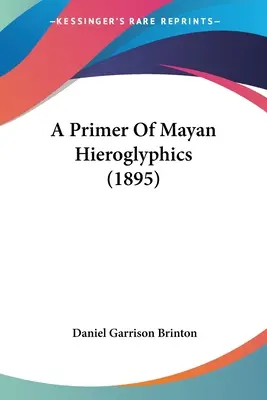 Primer dei geroglifici maya (1895) - A Primer Of Mayan Hieroglyphics (1895)