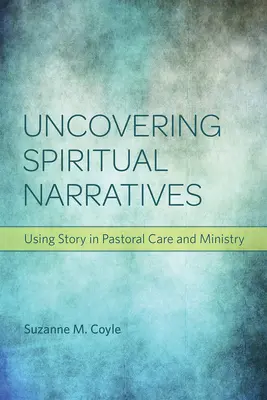 Scoprire le narrazioni spirituali: Usare la storia nella cura e nel ministero pastorale - Uncovering Spiritual Narratives: Using Story in Pastoral Care and Ministry