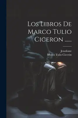 I libri di Marco Tulio Cicerone ...... - Los Libros De Marco Tulio Ciceron ......