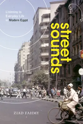 Suoni di strada: Ascoltare la vita quotidiana nell'Egitto moderno - Street Sounds: Listening to Everyday Life in Modern Egypt