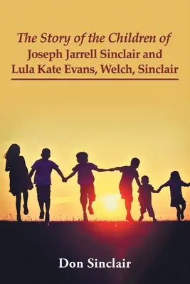 La storia dei figli di Joseph Jarrell Sinclair e Lula Kate Evans, Welch, Sinclair - The Story of the Children of Joseph Jarrell Sinclair and Lula Kate Evans, Welch, Sinclair