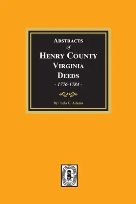 Estratti degli atti della contea di Henry, Virginia 1776-1784. (Volume #1) - Abstracts of Deeds Henry County, Virginia 1776-1784. (Volume #1)